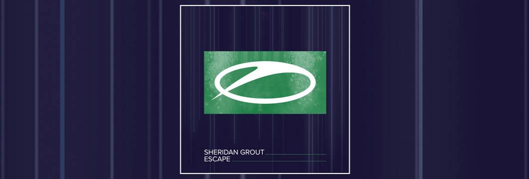 OUT NOW on ASOT: Sheridan Grout – Escape