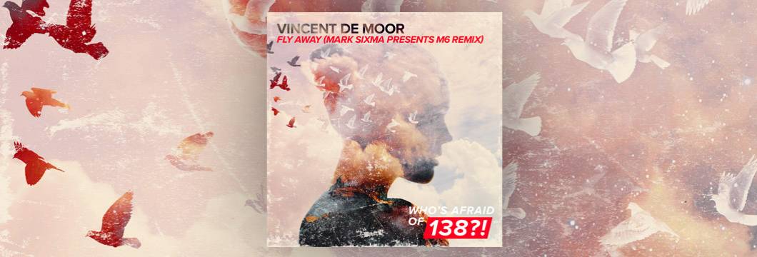 OUT NOW on WAO138?!: Vincent de Moor – Fly Away (Mark Sixma presents M6 Remix)