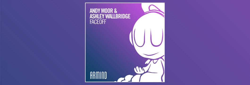 OUT NOW on ARMIND: Ashley Wallbridge & Andy Moor – FaceOff