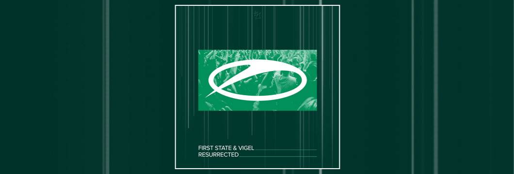 OUT NOW on ASOT: First State & Vigel – Resurrected
