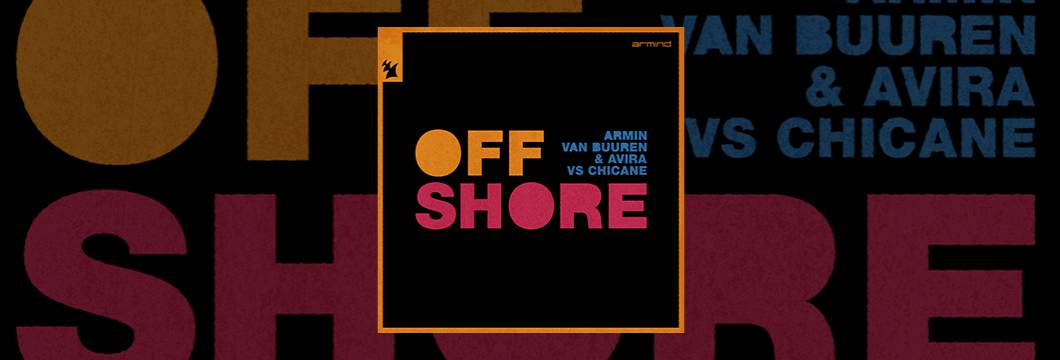 Out Now On ARMIND:  Armin van Buuren & AVIRA vs Chicane – Offshore