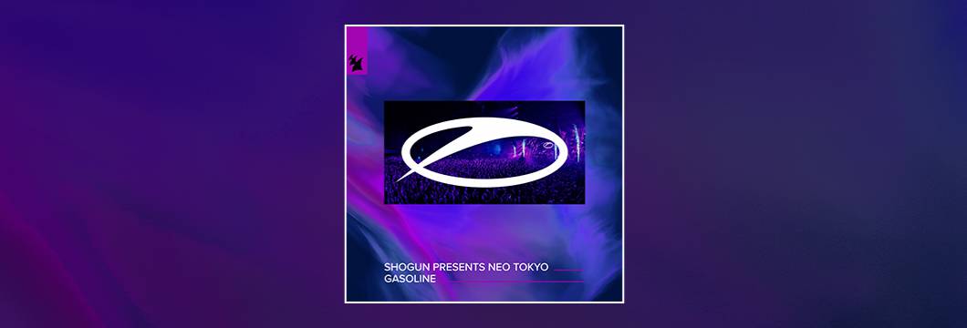 Out Now On ASOT: Shogun presents Neo Tokyo – Gasoline