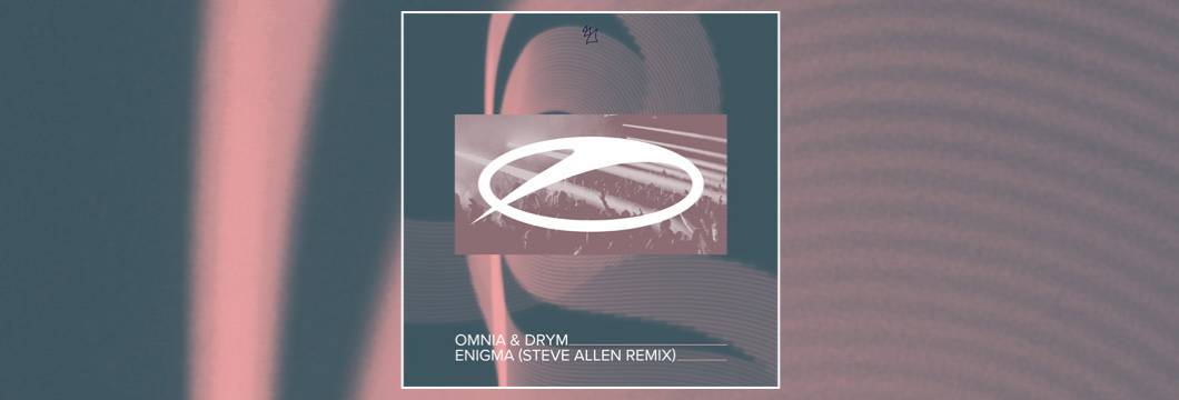 OUT NOW on ASOT: Omnia & DRYM – Enigma (Steve Allen Remix)