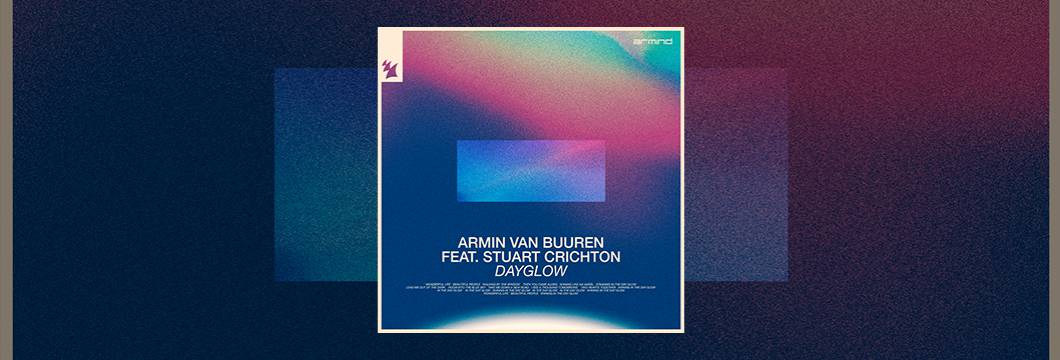 Out Now On ARMIND: Armin van Buuren feat. Stuart Crichton – Dayglow