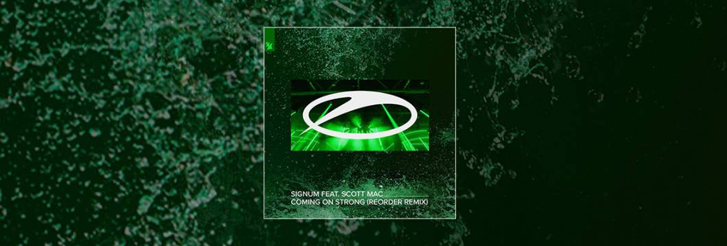 Out Now On A STATE OF TRANCE: Signum feat. Scott Mac – Coming On Strong (ReOrder Remix)