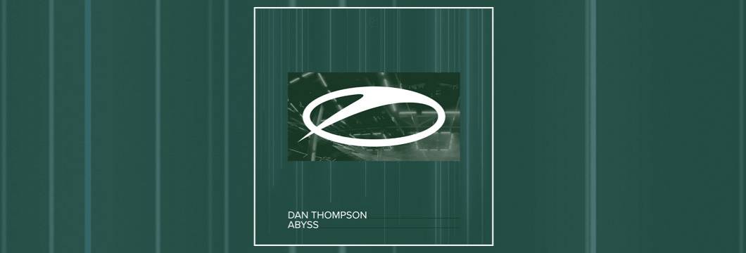 OUT NOW on ASOT: Dan Thompson – Abyss