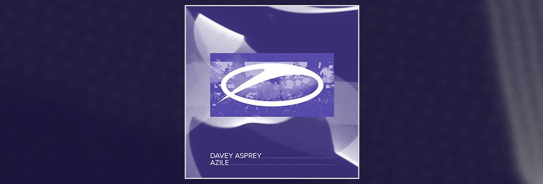 OUT NOW on ASOT: Davey Asprey – Azile