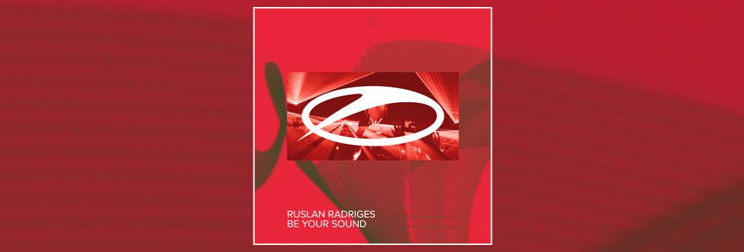 OUT NOW on ASOT: Ruslan Radriges – Be Your Sound