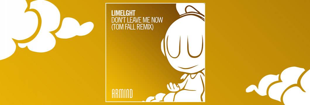 OUT NOW on ARMIND: Limelght – Don’t Leave Me Now (Tom Fall Remix)