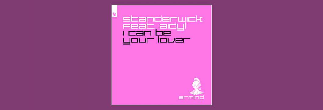 Out Now On ARMIND: STANDERWICK feat. AIDYL – I Can Be Your Lover