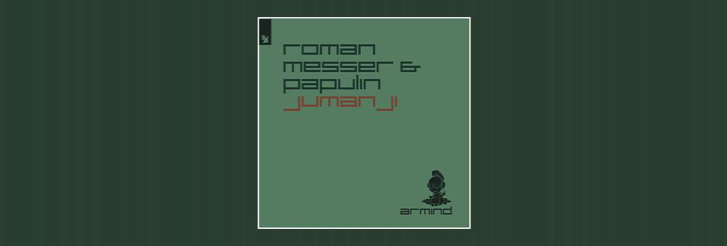 Out Now On ARMIND:  Roman Messer & Papulin – Jumanji