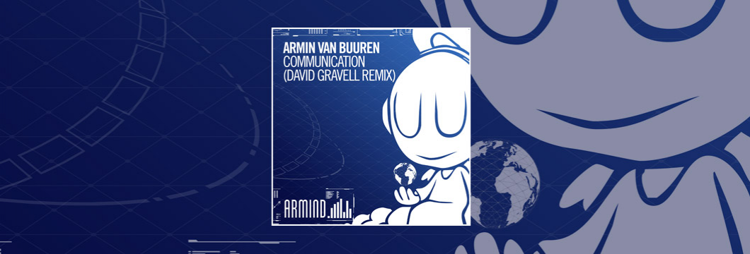OUT NOW on Armind: Armin van Buuren – Communication (David Gravell Remix)