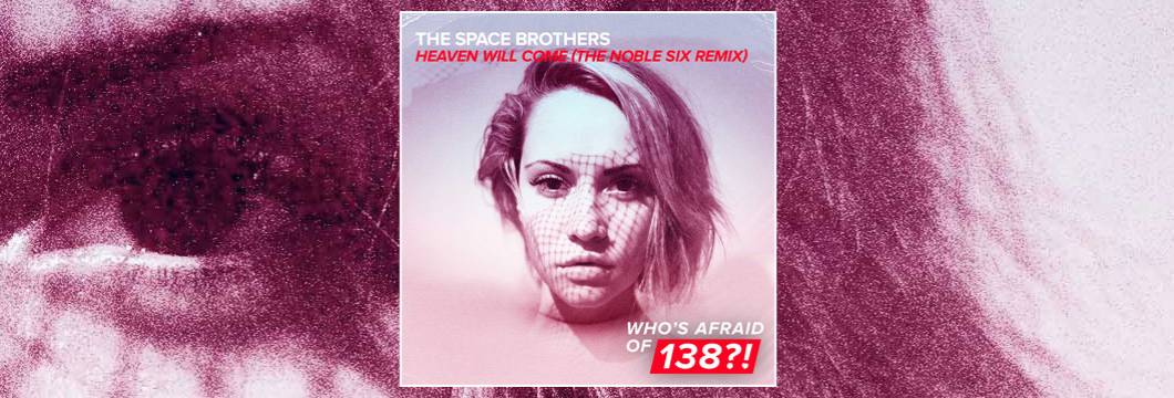 OUT NOW on WAO138?!: The Space Brothers – Heaven Will Come (The Noble Six Remix)
