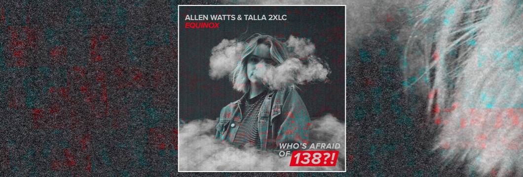 OUT NOW on WAO138?!: Allen Watts & Talla 2XLC – Equinox