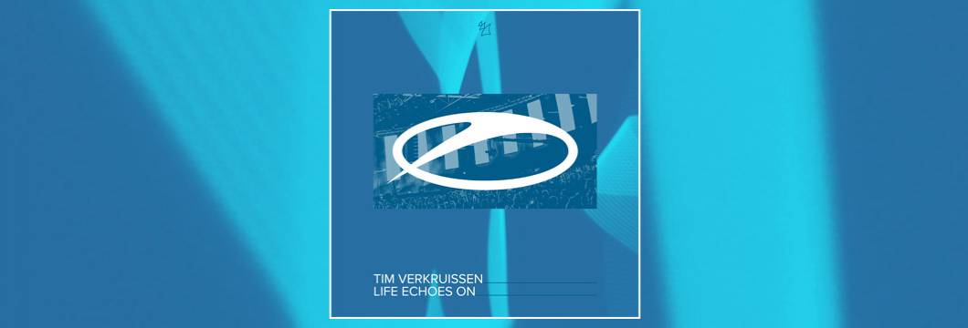 OUT NOW on ASOT: Tim Verkruissen – Life Echoes On