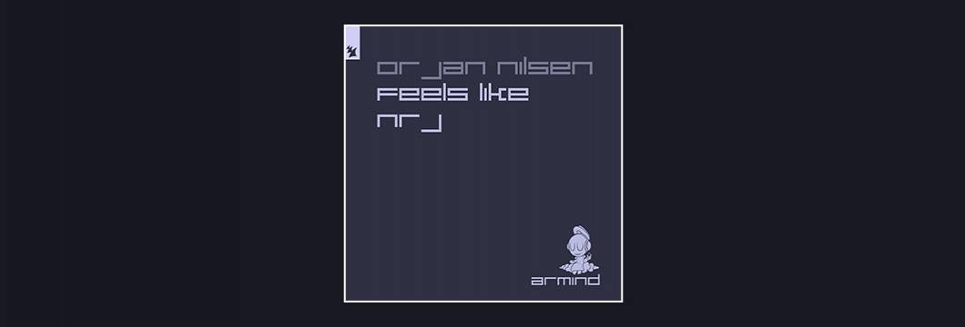 Out Now On ARMD: Orjan Nilsen – Feels Like NRJ