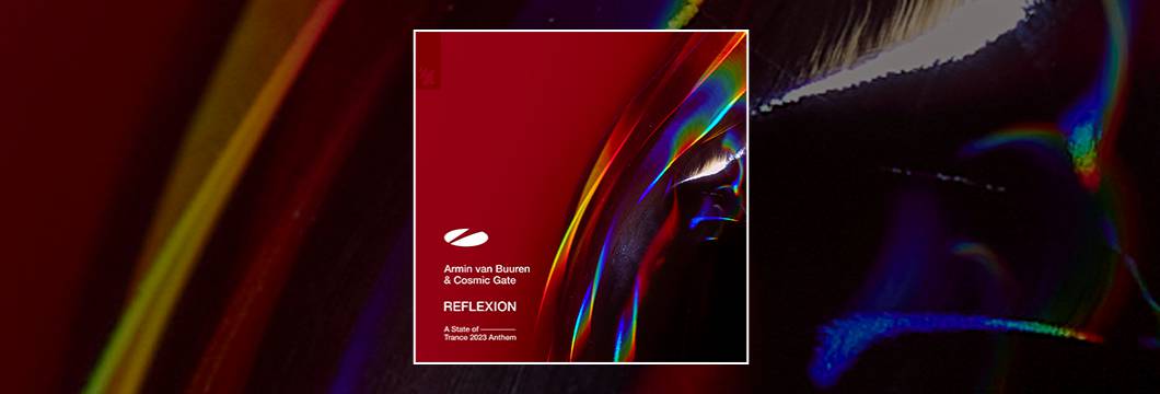 Out Now On ASOT: Armin van Buuren & Cosmic Gate – REFLEXION (ASOT 2023 Anthem)
