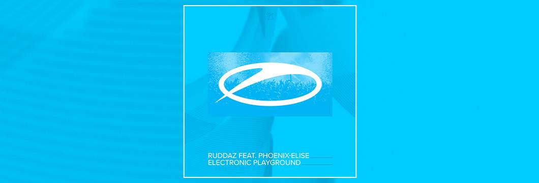 OUT NOW on ASOT: Ruddaz feat. Phoenix-Elise – Electronic Playground