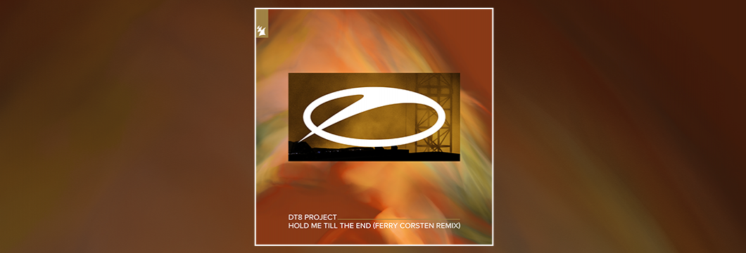Out Now On ASOT: DT8 Project – Hold Me Till The End (Ferry Corsten Remix)