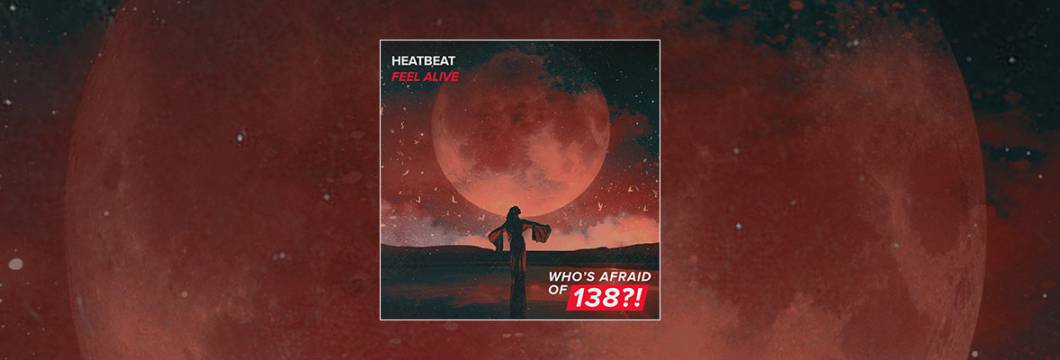 Out Now On WHO’S AFRAID OF 138?!: Heatbeat – Feel Alive