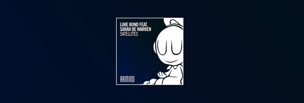 Out Now On ARMIND:  Luke Bond feat. Sarah de Warren – Satellites
