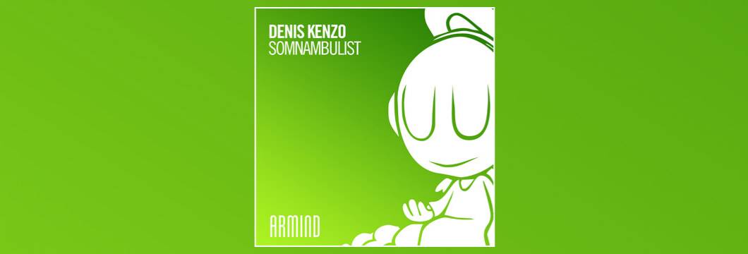 OUT NOW on ARMIND: Denis Kenzo – Somnambulist