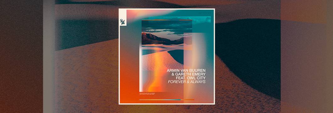 Out Now On ARMIND:  Armin van Buuren & Gareth Emery feat. Owl City – Forever & Always