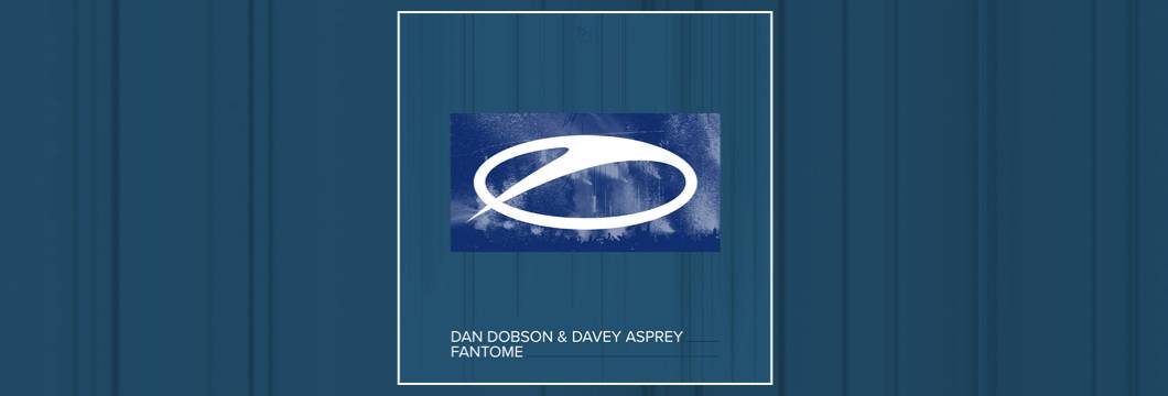 OUT NOW: Dan Dobson & Davey Asprey – Fantome