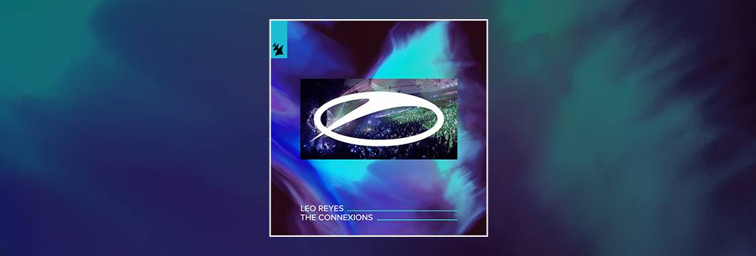 Out Now On ASOT: Leo Reyes – The Connexions