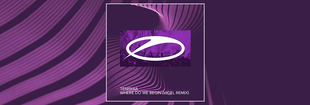 OUT NOW on ASOT: Tenishia – Where Do We Begin (Vigel Remix)