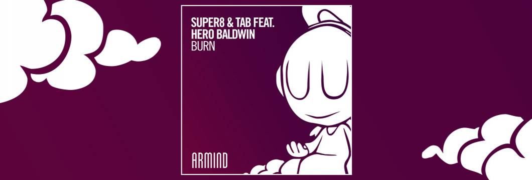 OUT NOW on ARMIND: Super8 & Tab feat. Hero Baldwin – Burn