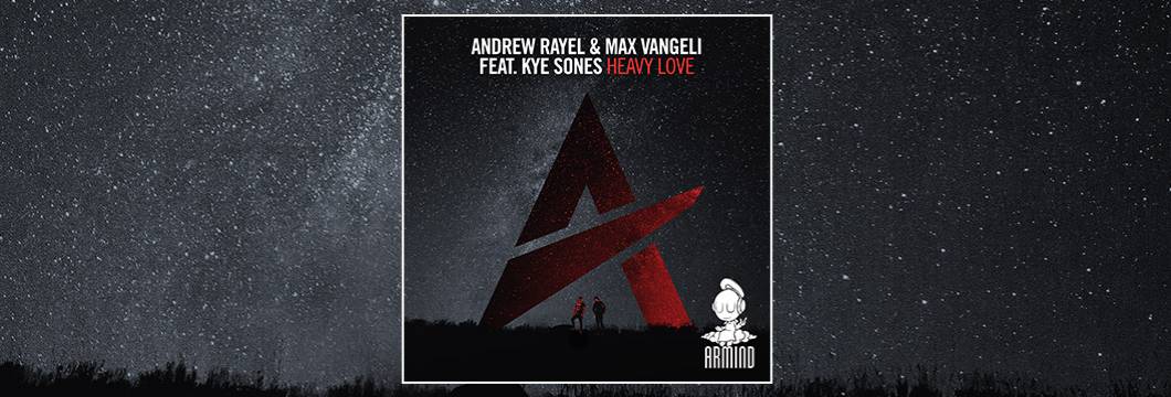 OUT NOW on ARMIND: Andrew Rayel & Max Vangeli featuring Kye Sones “Heavy Love”