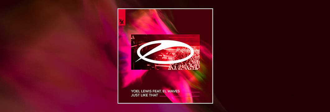 Out Now On ASOT: Yoel Lewis feat. EL Waves – Just Like That