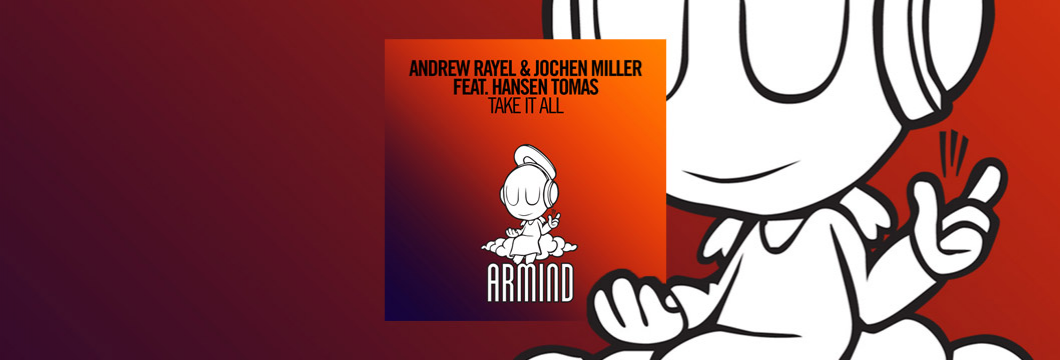 OUT NOW on Armind: Andrew Rayel & Jochen Miller feat. Hansen Tomas – Take It All
