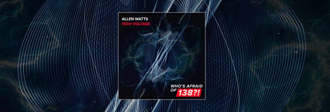 Out Now On WHO’S AFRAID OF 138?!: Allen Watts – High Voltage