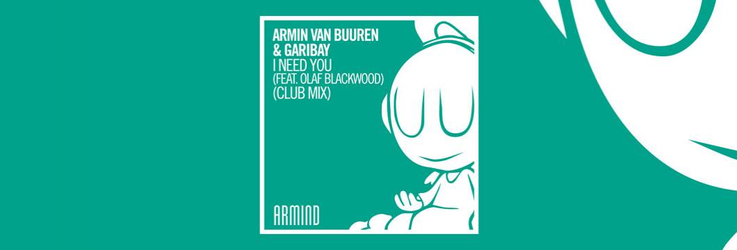 OUT NOW on Armind: Armin van Buuren & Garibay – I Need You (feat. Olaf Blackwood) (Club Mix)