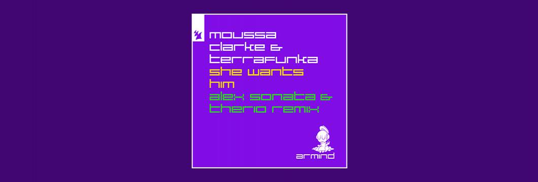 Out Now On ARMIND:  Moussa Clarke & Terrafunka – She Wants Him (Alex Sonata & TheRio Extended Remix)