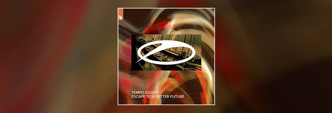 Out Now On ASOT: Tempo Giusto – Escape To A Better Future