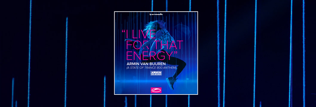OUT NOW on ASOT: Armin van Buuren – I Live For That Energy (ASOT 800 Anthem)