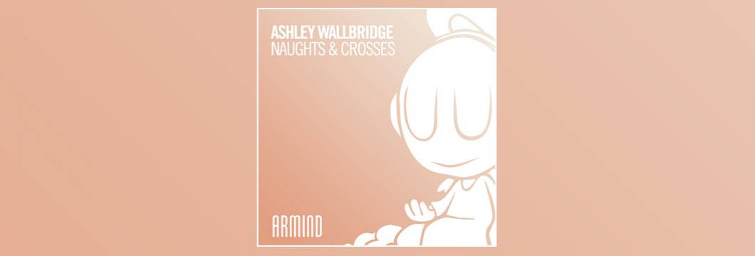 OUT NOW on ARMIND: Ashley Wallbridge – Naughts & Crosses