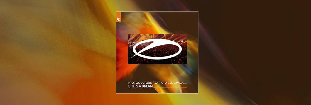 Out Now On A STATE OF TRANCE: ﻿﻿Protoculture feat. Gid Sedgwick – Is This A Dream