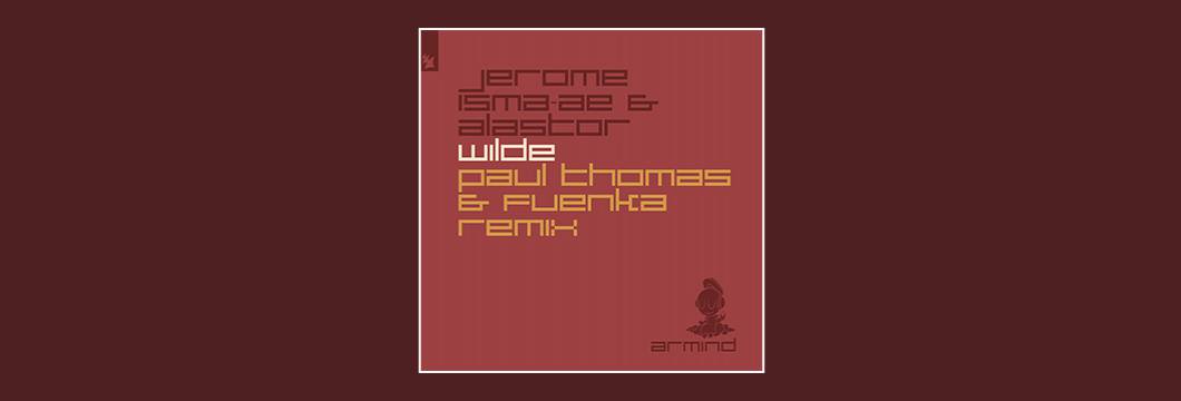 Out Now On ARMIND: Jerome Isma-Ae & Alastor – Wilde (Paul Thomas & Fuenka Remix)