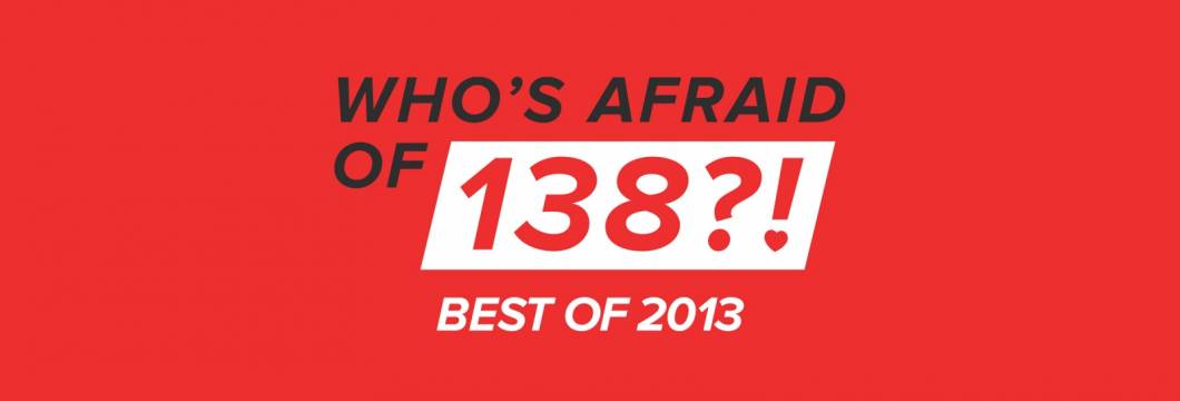 Who’s Afraid Of 138?! – Best Of 2013