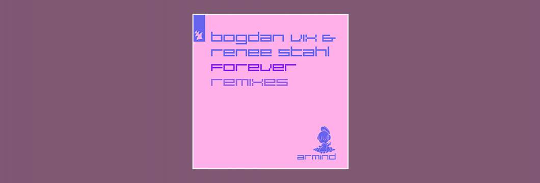 Out Now On ARMIND: Bogdan Vix & Renee Stahl – Forever (Remixes)
