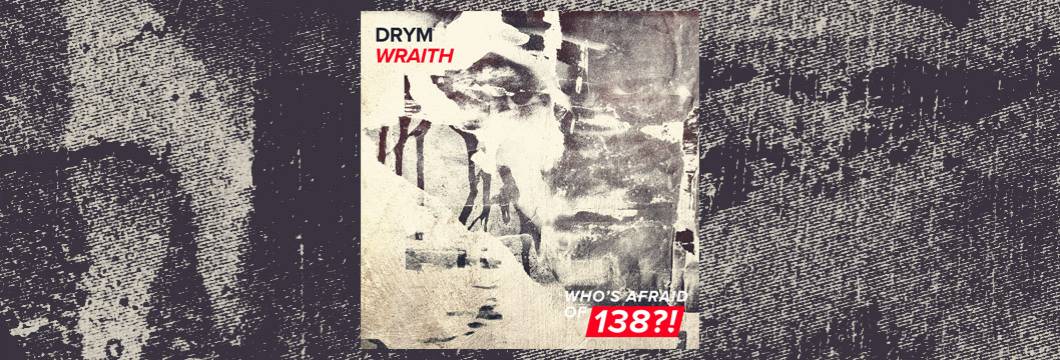 OUT NOW on WAO138?!: DRYM – Wraith