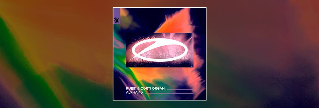 Out Now On ASOT: Rub!k & Corti Organ – Alpha-45