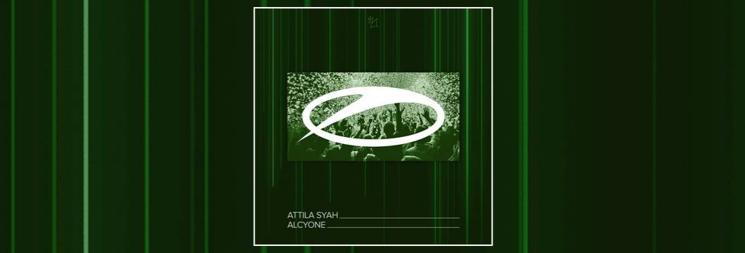 OUT NOW on ASOT: Attila Syah – Alcyone