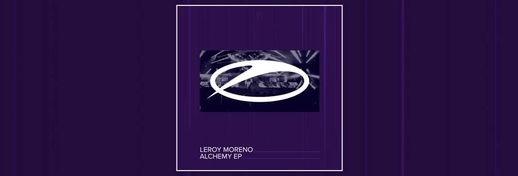 OUT NOW on ASOT: Leroy Moreno – Alchemy EP