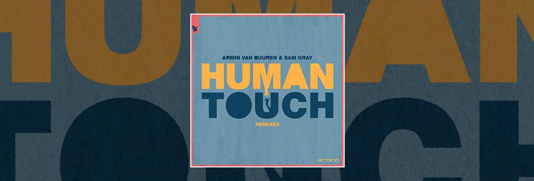 Out Now On ARMIND: Armin van Buuren & Sam Gray – Human Touch (Remixes)