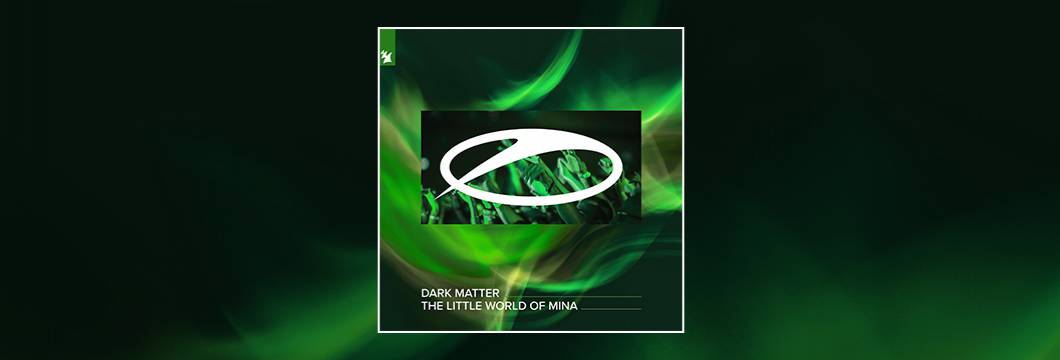 Out Now On ASOT: Dark Matter – The Little World Of Mina